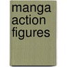 Manga Action Figures by David Antram