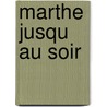 Marthe Jusqu Au Soir door Pierre Charras