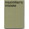 Maximilian's Mistake door Jonathan Christenson