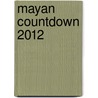 Mayan Countdown 2012 by William Clyde Beadles