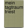 Mein Tagtraum Triest by Walter Grond