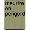 Meurtre en Périgord by Martin Walker
