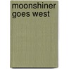 Moonshiner Goes West by Flora Robbins