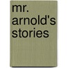 Mr. Arnold's Stories door Mary C. (Mary Christina) Miller
