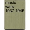 Music Wars 1937-1945 by Patrick Bade