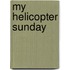 My Helicopter Sunday