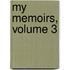My Memoirs, Volume 3