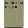 Natürliche Religion door Friedrich Max Muller