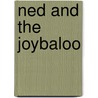 Ned and the Joybaloo door Hiawayn Oram