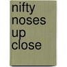 Nifty Noses Up Close door Melissa Stewart