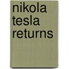 Nikola Tesla Returns door Robert R. Leichtman