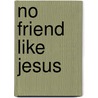 No Friend Like Jesus door Not Available