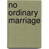 No Ordinary Marriage door Tim Savage