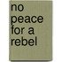 No Peace For A Rebel