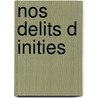 Nos Delits D Inities by Guy Birenbaum