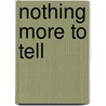 Nothing More to Tell door George Dila