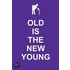 Old Is the New Young