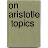 On Aristotle  Topics door Of Aphrodisias Alexander