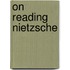 On Reading Nietzsche