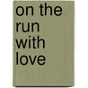 On the Run With Love door J.M. Benjamin