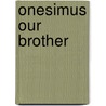 Onesimus Our Brother door James A. Noel