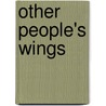 Other People's Wings door T.W. H 1865-1924 Crosland