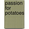 Passion For Potatoes by Lydie Marshall