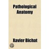 Pathological Anatomy door Xavier Bichat