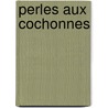 Perles Aux Cochonnes door Pierre Siniac