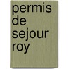 Permis de Sejour Roy door Claude Roy