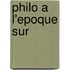 Philo A L'Epoque Sur