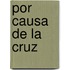 Por Causa De La Cruz