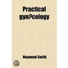 Practical Gyn Cology door Heywood Smith
