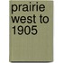 Prairie West to 1905