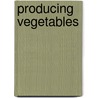 Producing Vegetables door Casey Rand