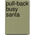 Pull-back Busy Santa