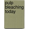 Pulp Bleaching Today by Hans Ulrich Suess