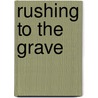 Rushing to the Grave door Megan J. Highet