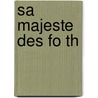 Sa Majeste Des Fo Th by J. Naugrette