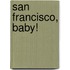 San Francisco, Baby!