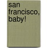San Francisco, Baby! by Ward Jenkins