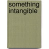 Something Intangible door Bruce Graham
