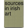 Sources In Irish Art by Fintan Cullen