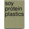 Soy Protein Plastics by Brian E. Ralston