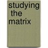 Studying  The Matrix door Anna Dawson