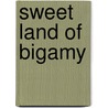 Sweet Land of Bigamy by Miah Arnold
