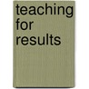 Teaching for Results door Matthew J. Jennings