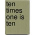Ten Times One Is Ten