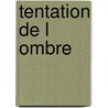 Tentation de L Ombre door Eric Yung