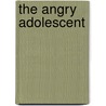 The Angry Adolescent door Maureen Anderson